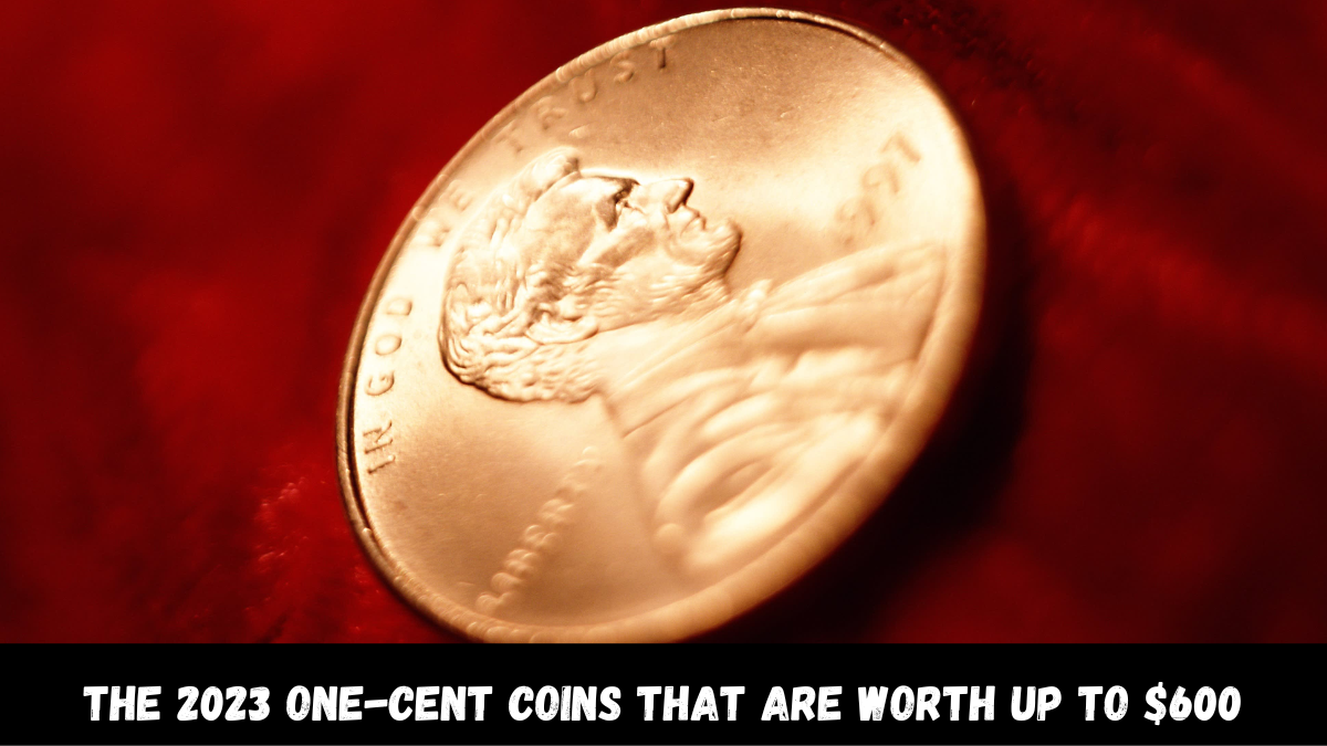 Discover Rare 2023 Pennies That Could Fetch Hundreds of Dollars