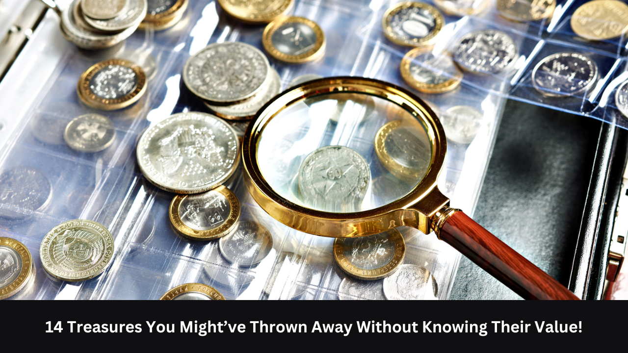 14 Treasures You Might’ve Thrown Away Without Knowing Their Value!