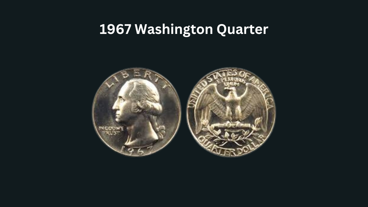 Why the 1967 Washington Quarter is a Must-Have for Collectors?