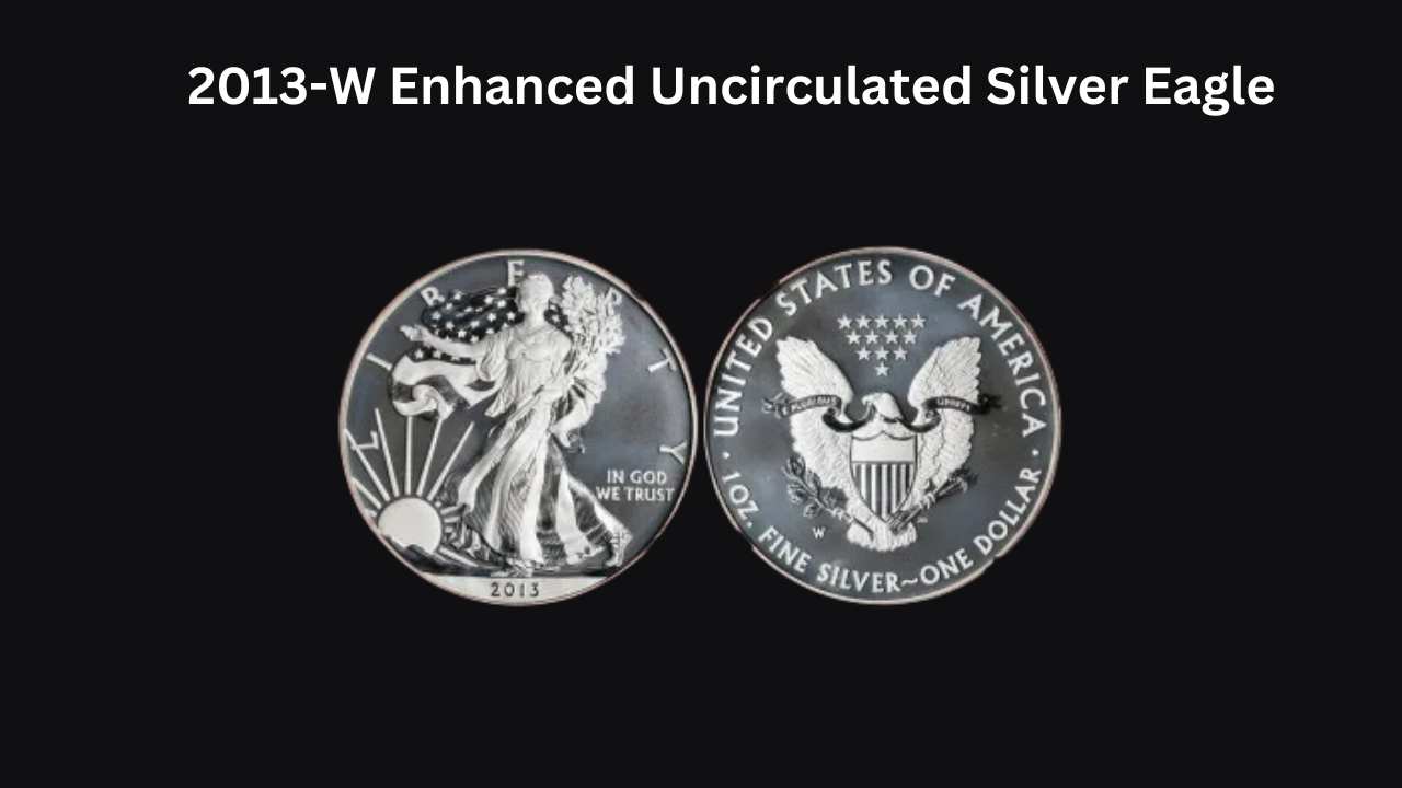 Discover the 2013-W Enhanced Uncirculated Silver Eagle: A Collector’s Must-Have!