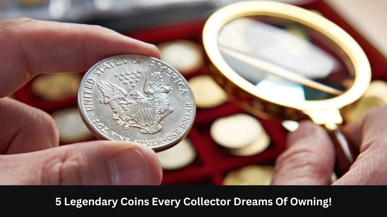 5 Legendary Coins Every Collector Dreams Of Owning!