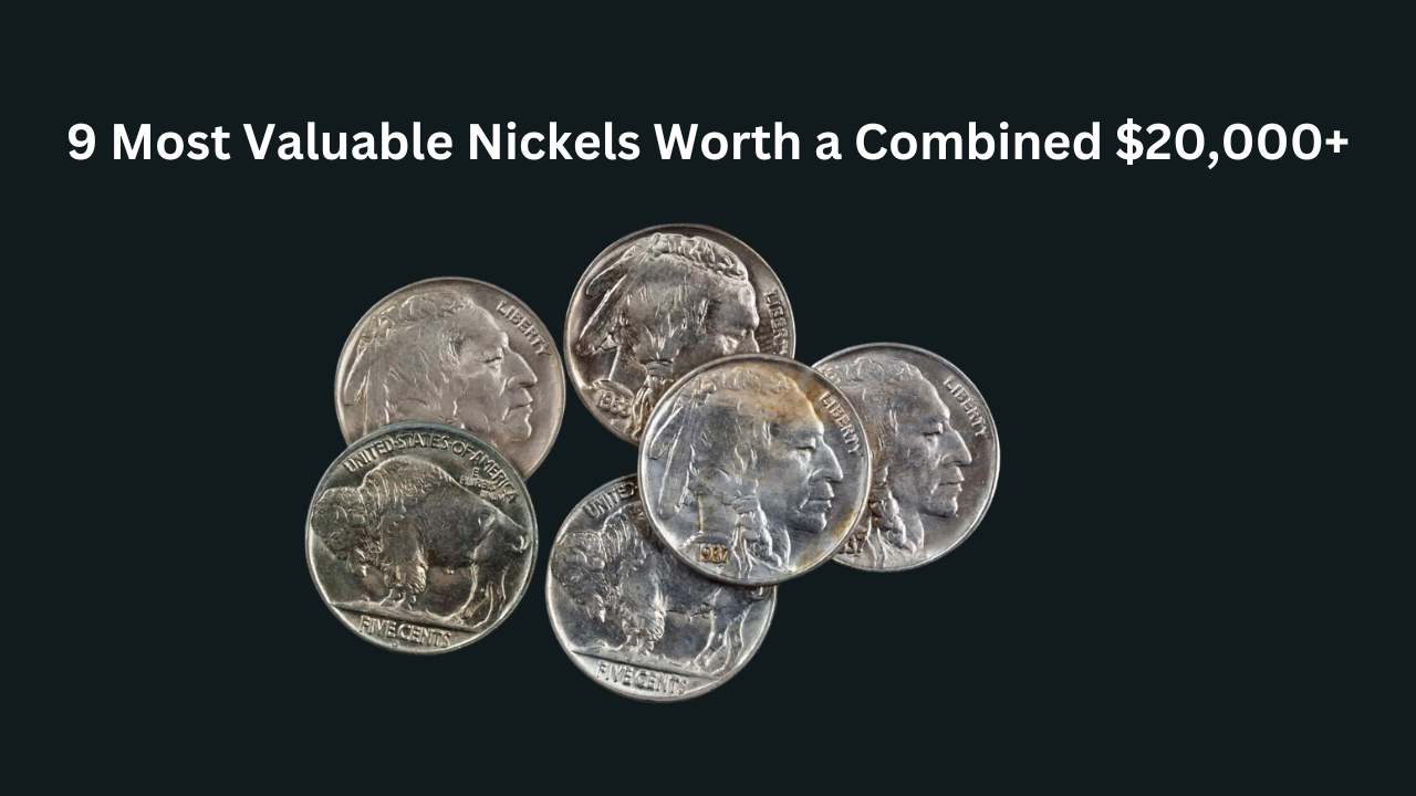 9 Most Valuable Nickels Worth a Combined $20,000+