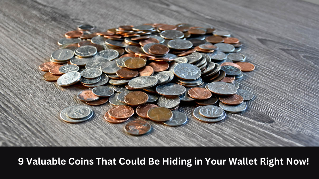 9 Valuable Coins That Could Be Hiding in Your Wallet Right Now!