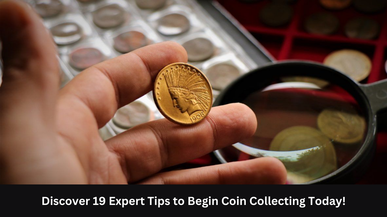 Discover 19 Expert Tips to Begin Coin Collecting Today!