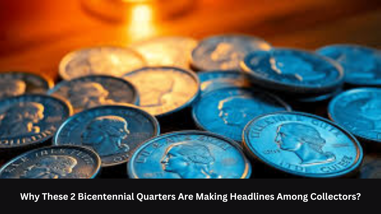 Why These 2 Bicentennial Quarters Are Making Headlines Among Collectors?